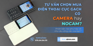 Tư vấn chọn mua điện thoại cục gạch có camera hay nocam : Phiên bản nào phù hợp với nhu cầu công việc của bạn?